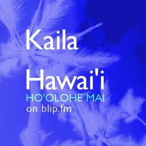 Kaila Hawai'i - Ho'olohe mai ma blip.fm